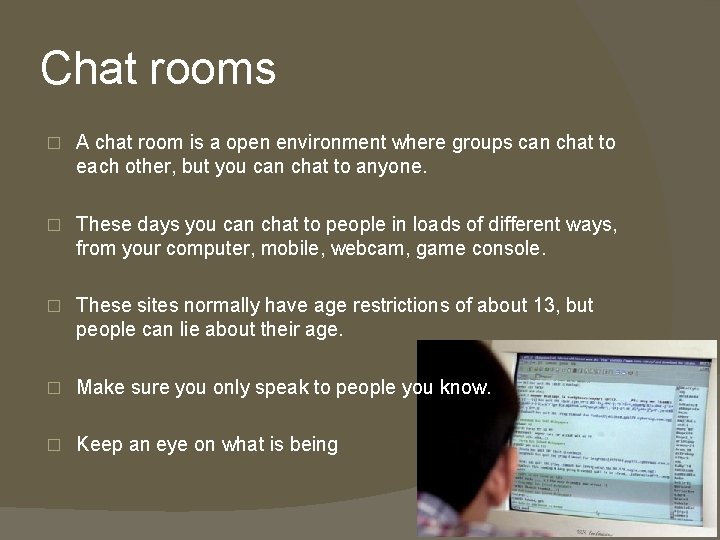 Chat rooms � A chat room is a open environment where groups can chat