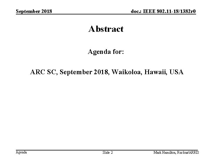 September 2018 doc. : IEEE 802. 11 -18/1382 r 0 Abstract Agenda for: ARC