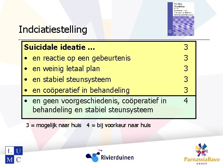 Indciatiestelling Suicidale ideatie … • en reactie op een gebeurtenis • en weinig letaal