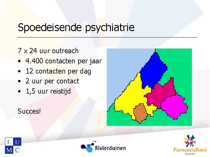 Spoedeisende psychiatrie 7 • • x 24 uur outreach 4. 400 contacten per jaar