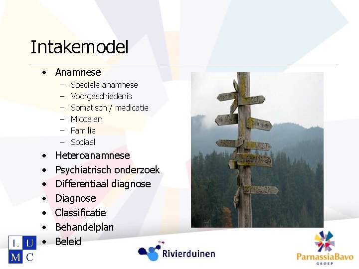 Intakemodel • Anamnese – – – • • Speciele anamnese Voorgeschiedenis Somatisch / medicatie