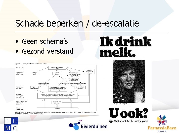 Schade beperken / de-escalatie • Geen schema’s • Gezond verstand 