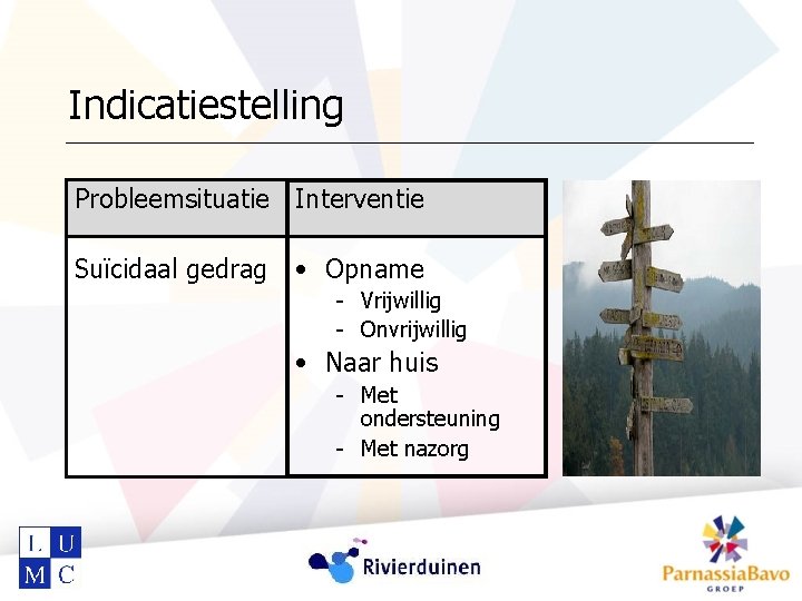 Indicatiestelling Probleemsituatie Interventie Suïcidaal gedrag • Opname - Vrijwillig - Onvrijwillig • Naar huis