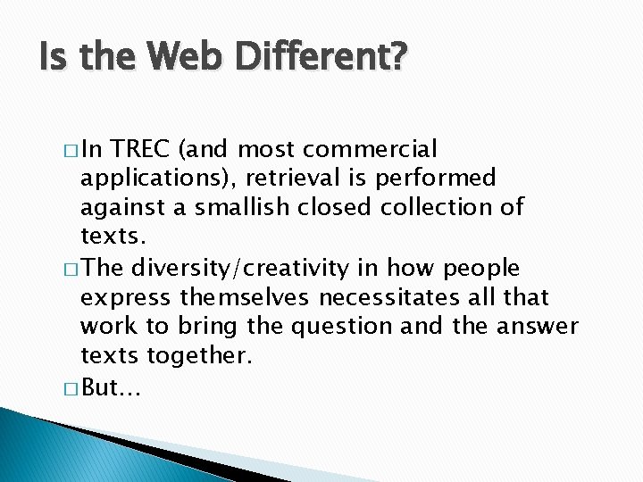 Is the Web Different? � In TREC (and most commercial applications), retrieval is performed