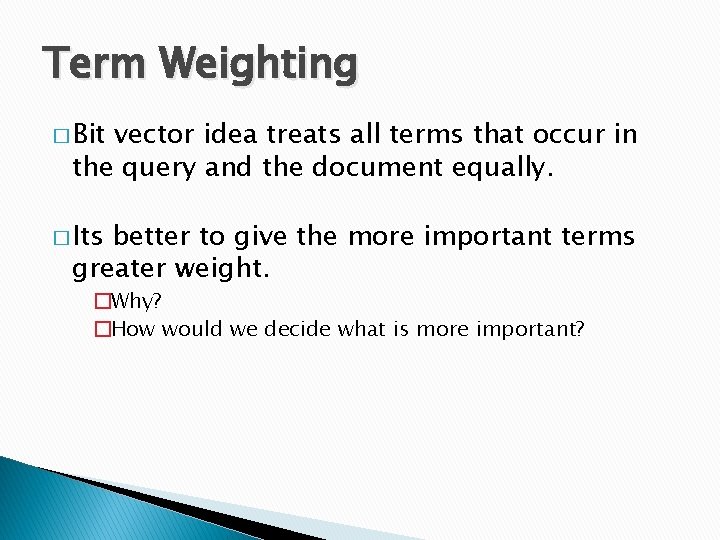 Term Weighting � Bit vector idea treats all terms that occur in the query