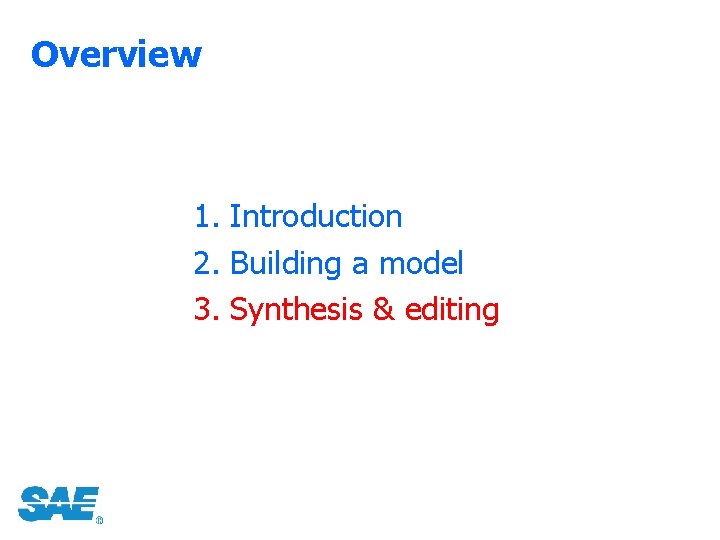 Overview 1. Introduction 2. Building a model 3. Synthesis & editing 