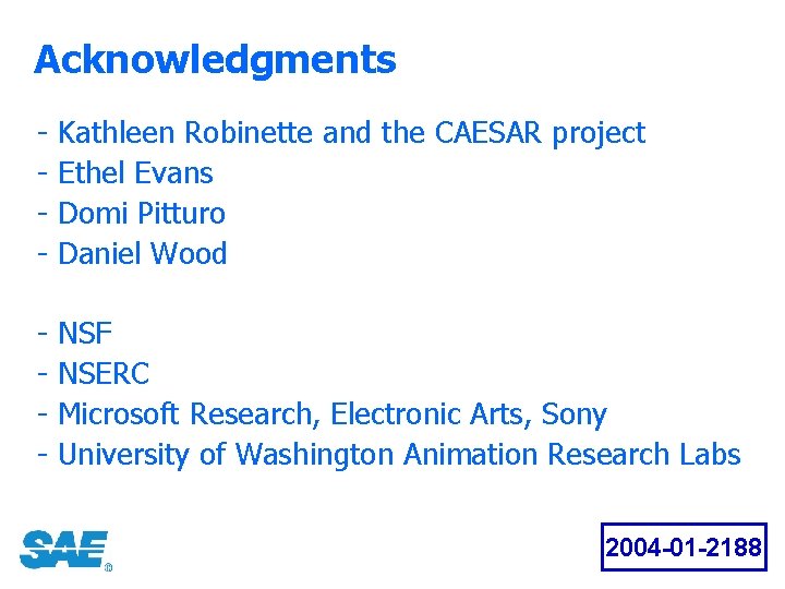 Acknowledgments - Kathleen Robinette and the CAESAR project Ethel Evans Domi Pitturo Daniel Wood