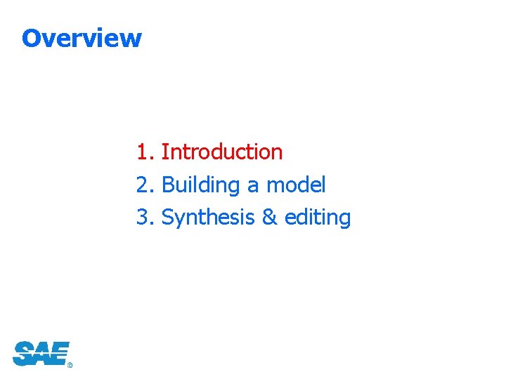 Overview 1. Introduction 2. Building a model 3. Synthesis & editing 