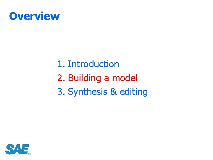 Overview 1. Introduction 2. Building a model 3. Synthesis & editing 