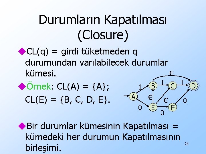 Durumların Kapatılması (Closure) u. CL(q) = girdi tüketmeden q durumundan varılabilecek durumlar ε kümesi.