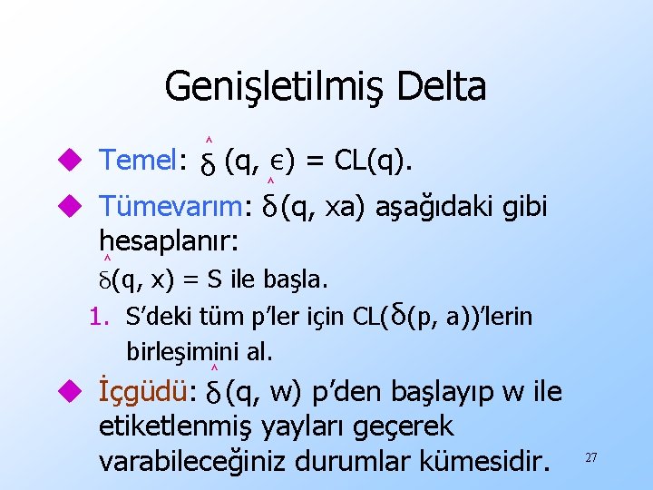 Genişletilmiş Delta ˄ u Temel: δ (q, ε) = CL(q). ˄ u Tümevarım: δ