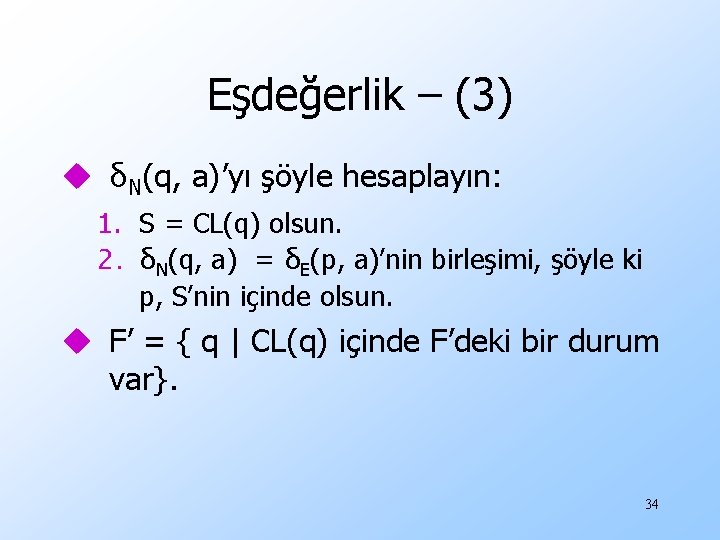 Eşdeğerlik – (3) u δN(q, a)’yı şöyle hesaplayın: 1. S = CL(q) olsun. 2.