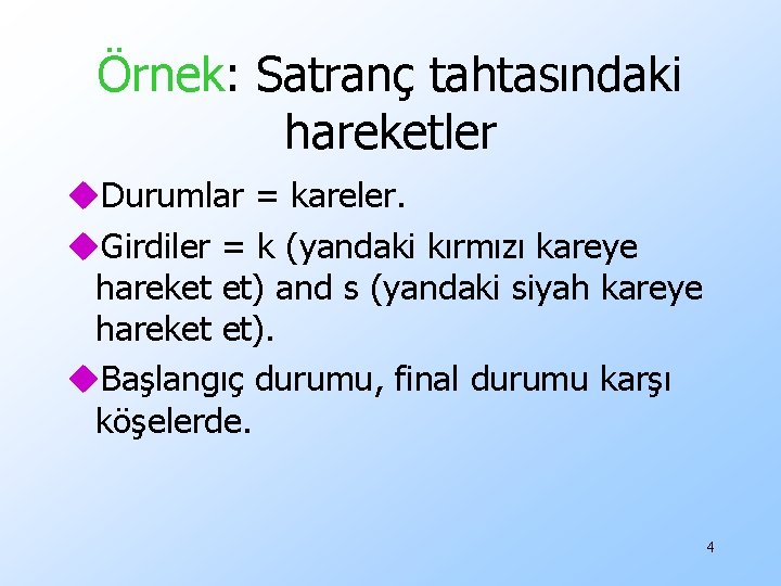 Örnek: Satranç tahtasındaki hareketler u. Durumlar = kareler. u. Girdiler = k (yandaki kırmızı