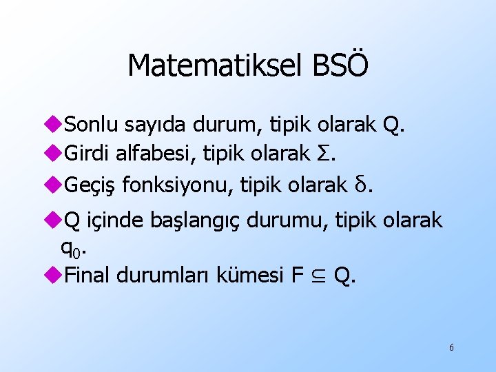 Matematiksel BSÖ u. Sonlu sayıda durum, tipik olarak Q. u. Girdi alfabesi, tipik olarak