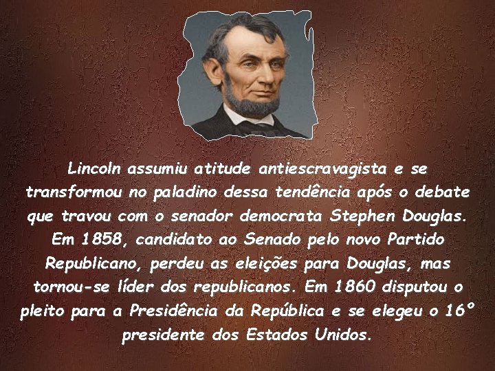 Lincoln assumiu atitude antiescravagista e se transformou no paladino dessa tendência após o debate