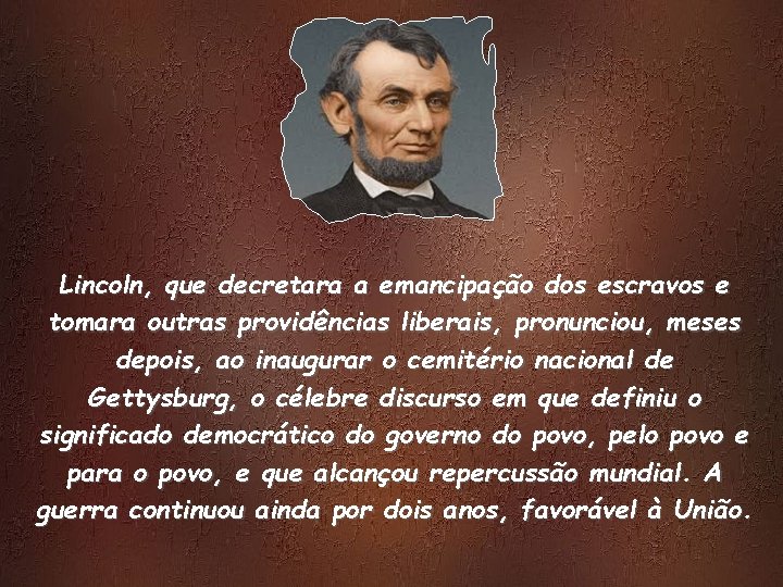 Lincoln, que decretara a emancipação dos escravos e tomara outras providências liberais, pronunciou, meses