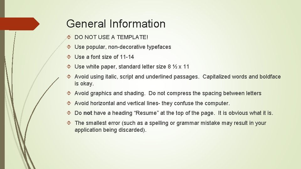 General Information DO NOT USE A TEMPLATE! Use popular, non-decorative typefaces Use a font