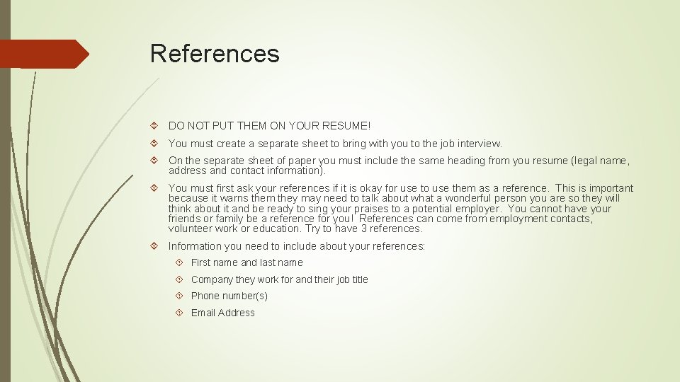 References DO NOT PUT THEM ON YOUR RESUME! You must create a separate sheet