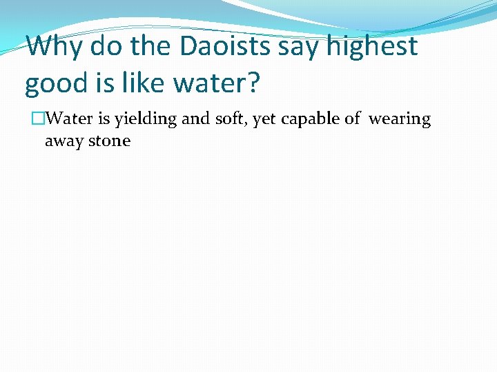 Why do the Daoists say highest good is like water? �Water is yielding and