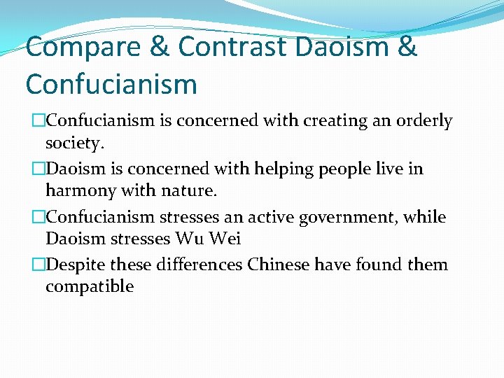 Compare & Contrast Daoism & Confucianism �Confucianism is concerned with creating an orderly society.