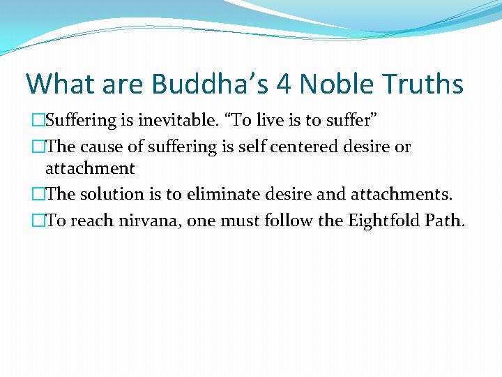 What are Buddha’s 4 Noble Truths �Suffering is inevitable. “To live is to suffer”