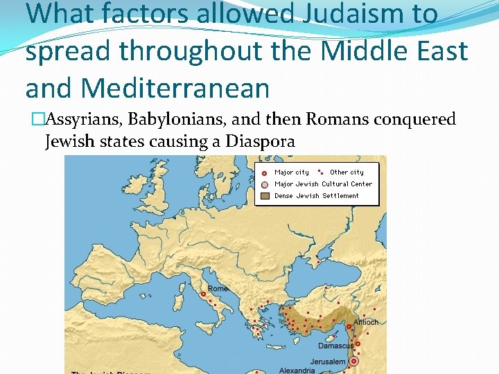 What factors allowed Judaism to spread throughout the Middle East and Mediterranean �Assyrians, Babylonians,