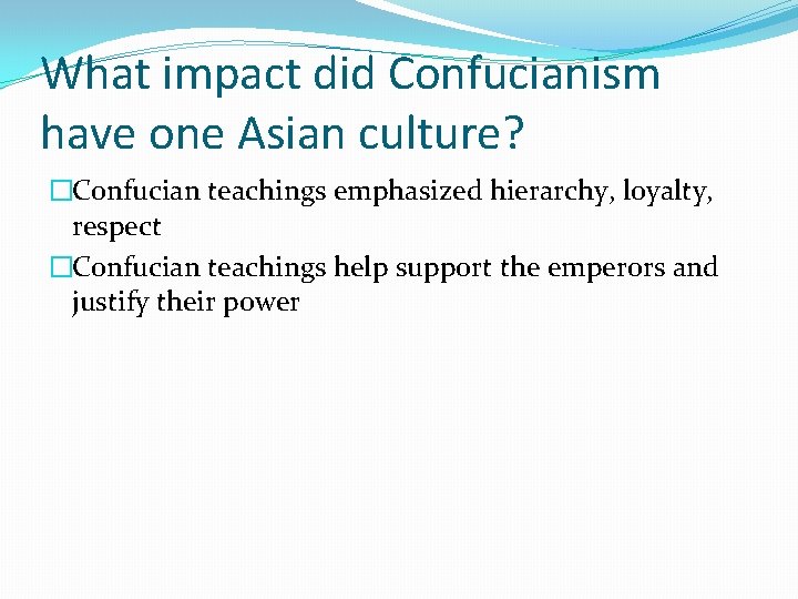 What impact did Confucianism have one Asian culture? �Confucian teachings emphasized hierarchy, loyalty, respect