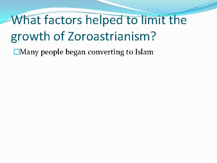 What factors helped to limit the growth of Zoroastrianism? �Many people began converting to