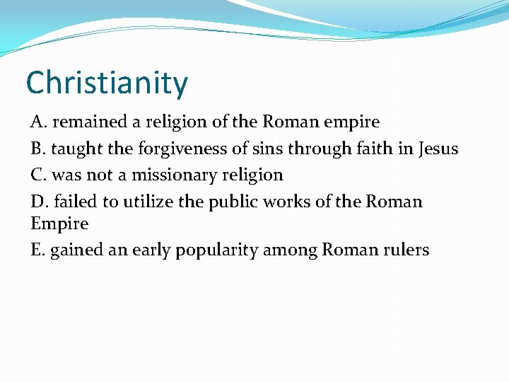 Christianity A. remained a religion of the Roman empire B. taught the forgiveness of
