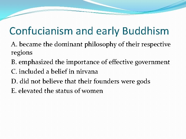 Confucianism and early Buddhism A. became the dominant philosophy of their respective regions B.