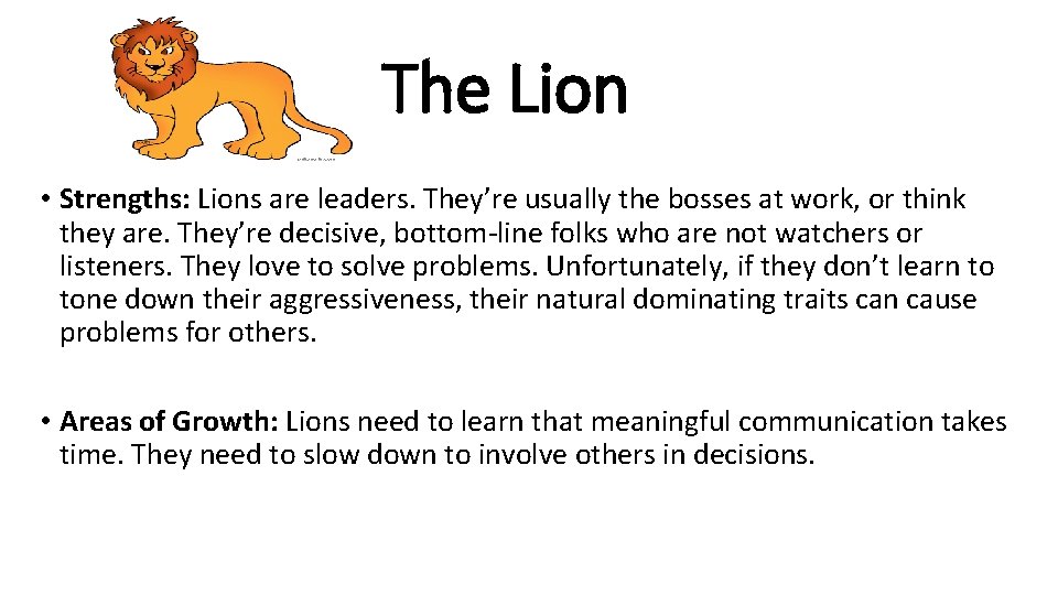 The Lion • Strengths: Lions are leaders. They’re usually the bosses at work, or