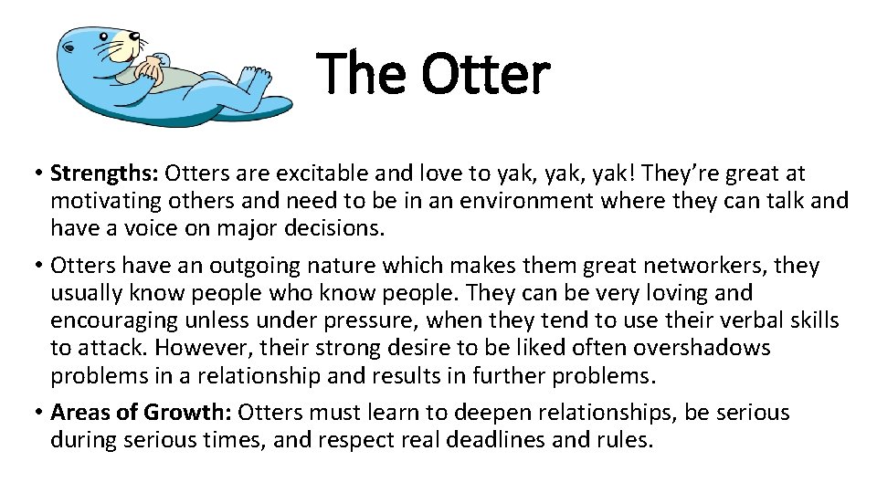 The Otter • Strengths: Otters are excitable and love to yak, yak! They’re great