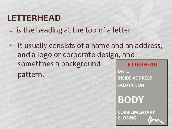 LETTERHEAD = is the heading at the top of a letter • It usually