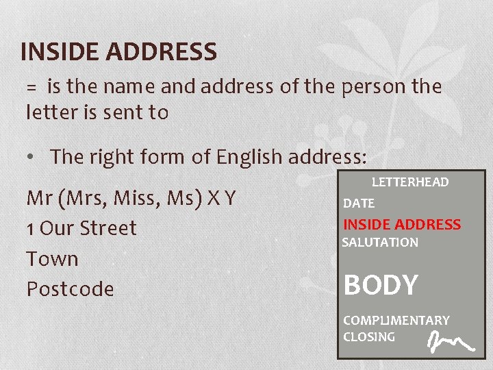 INSIDE ADDRESS = is the name and address of the person the letter is