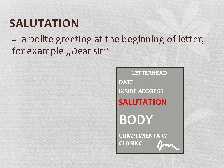 SALUTATION = a polite greeting at the beginning of letter, for example „Dear sir“