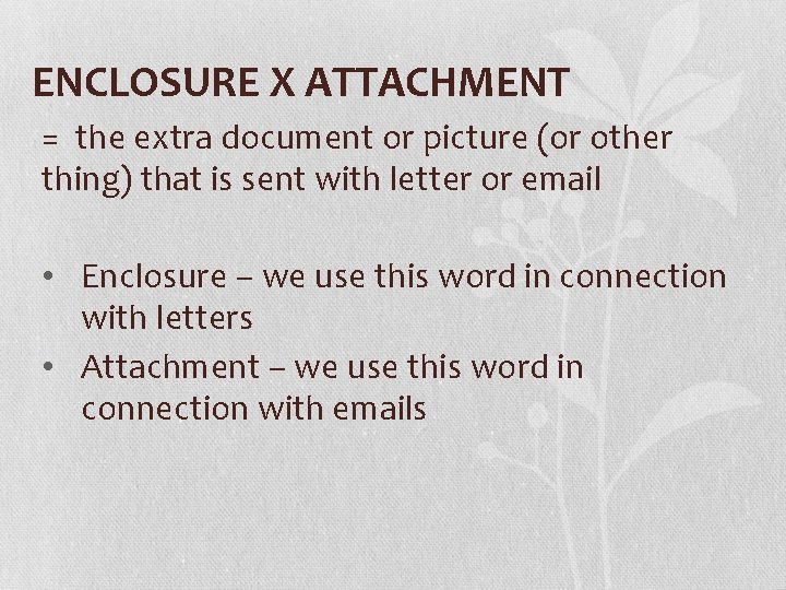 ENCLOSURE X ATTACHMENT = the extra document or picture (or other thing) that is