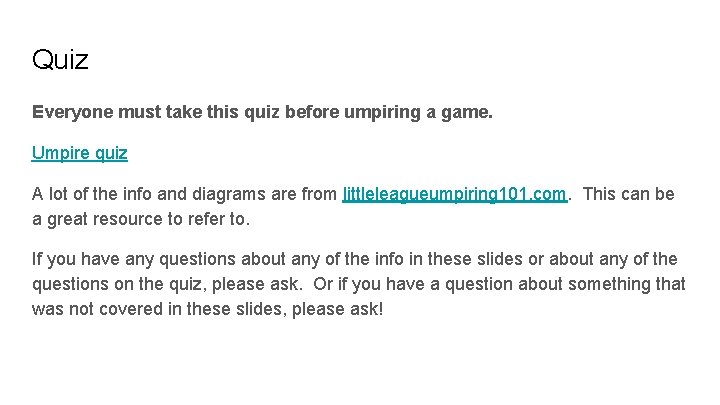 Quiz Everyone must take this quiz before umpiring a game. Umpire quiz A lot