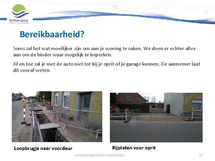 Bereikbaarheid? Soms zal het wat moeilijker zijn om aan je woning te raken. We