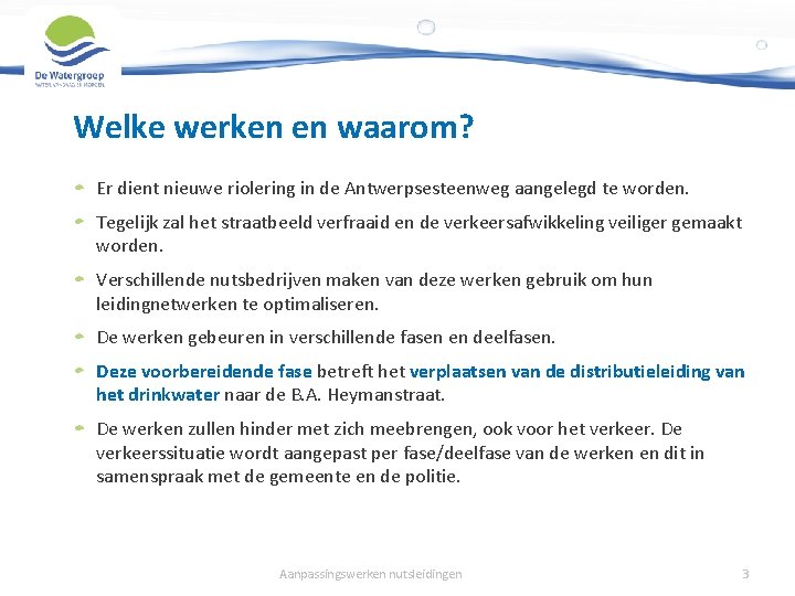 Welke werken en waarom? Er dient nieuwe riolering in de Antwerpsesteenweg aangelegd te worden.