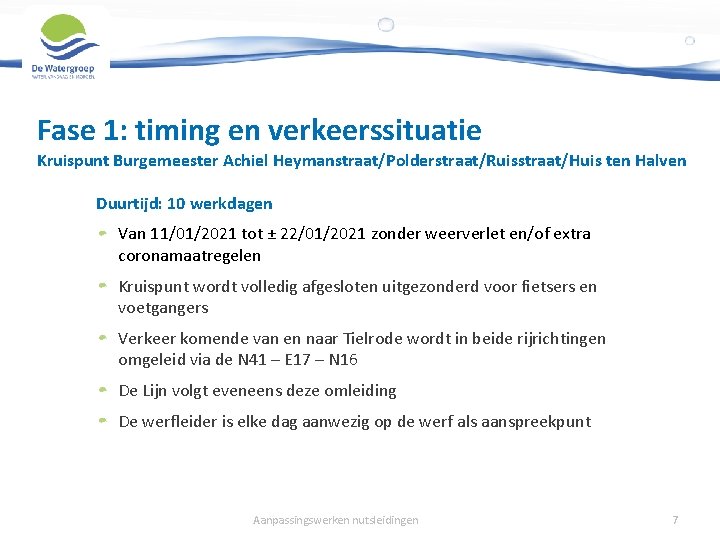 Fase 1: timing en verkeerssituatie Kruispunt Burgemeester Achiel Heymanstraat/Polderstraat/Ruisstraat/Huis ten Halven Duurtijd: 10 werkdagen