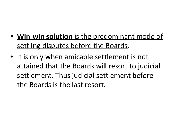  • Win-win solution is the predominant mode of settling disputes before the Boards.