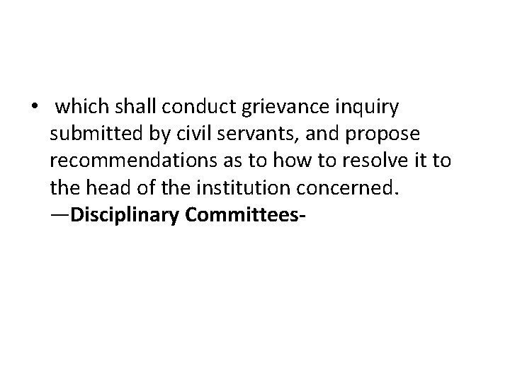  • which shall conduct grievance inquiry submitted by civil servants, and propose recommendations