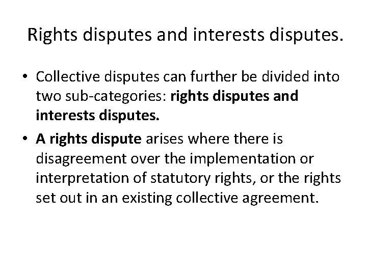 Rights disputes and interests disputes. • Collective disputes can further be divided into two