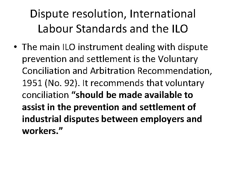 Dispute resolution, International Labour Standards and the ILO • The main ILO instrument dealing