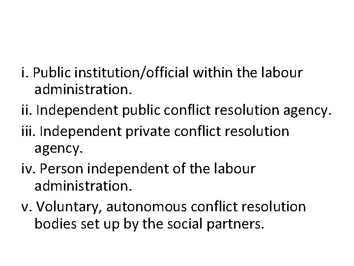 i. Public institution/official within the labour administration. ii. Independent public conflict resolution agency. iii.