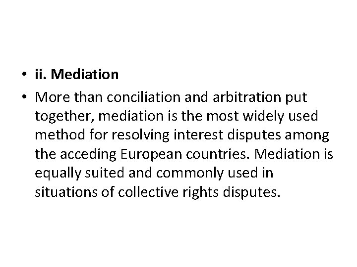  • ii. Mediation • More than conciliation and arbitration put together, mediation is