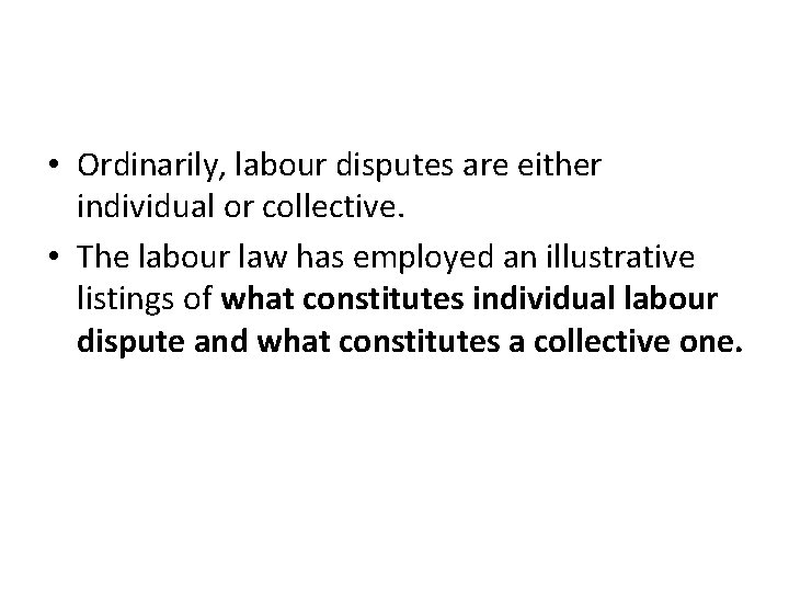  • Ordinarily, labour disputes are either individual or collective. • The labour law