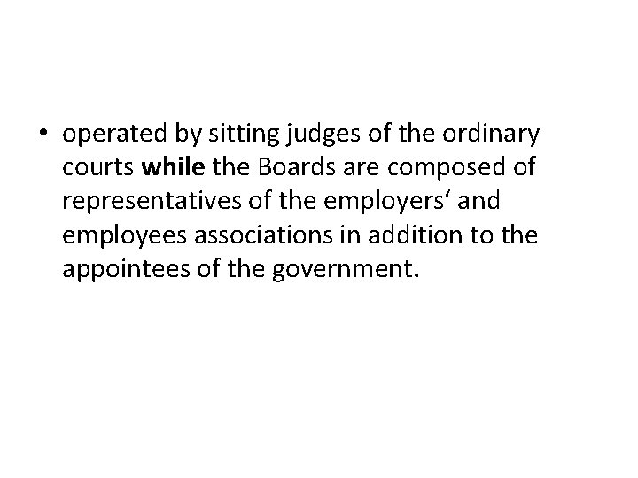  • operated by sitting judges of the ordinary courts while the Boards are