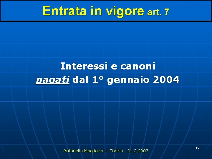 Entrata in vigore art. 7 Interessi e canoni pagati dal 1° gennaio 2004 Antonella