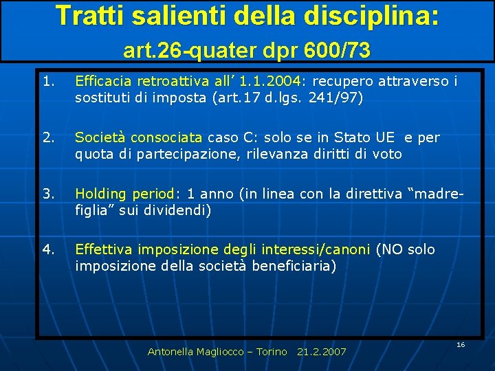 Tratti salienti della disciplina: art. 26 -quater dpr 600/73 1. Efficacia retroattiva all’ 1.